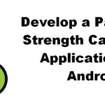 Develop a Password Strength Calculator Application for Android